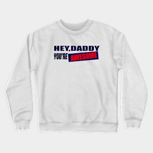 fathers day gift hey daddy you're awesome Crewneck Sweatshirt